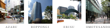 AZABU, ROPPONGI, EBISU, OMOTESANDO